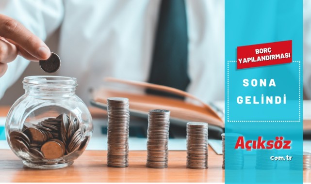Borç yapılandırmasında sona gelindi;