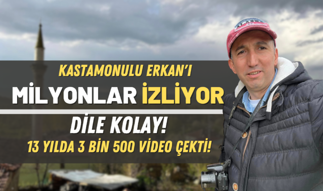 Kastamonulu Erkan'ın köyünde çektiği videoları milyonlar izliyor!;