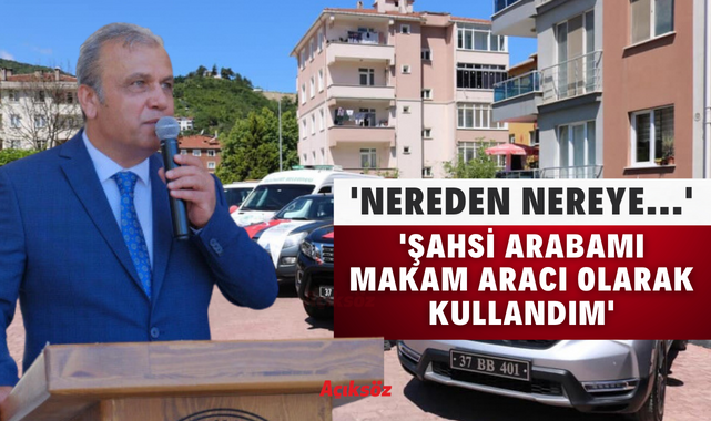 ‘Bir buçuk yıl, şahsi aracımı makam aracı olarak kullandım’;