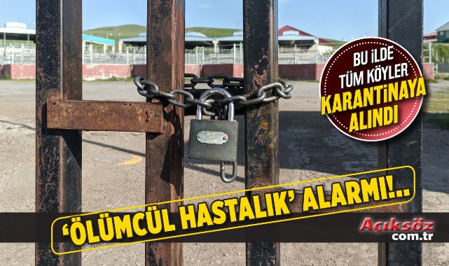 Bir ilimizde ölümcül hastalık alarmı! Tüm köyler karantinada