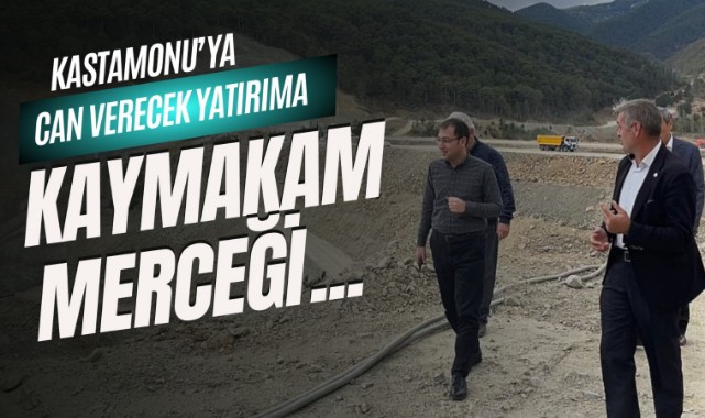Kastamonu'ya can verecek yatırıma Kaymakam merceği;