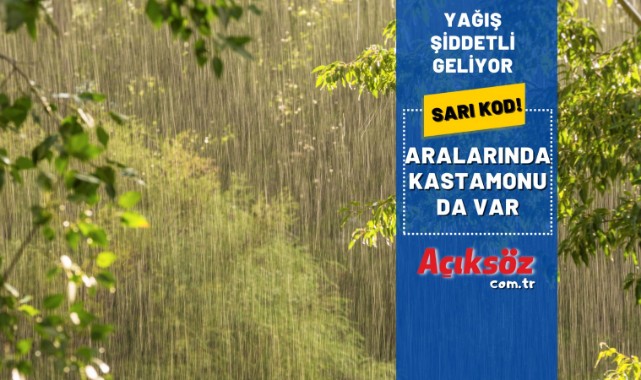 Aralarında Kastamonu da var: Şiddetli geliyor!;
