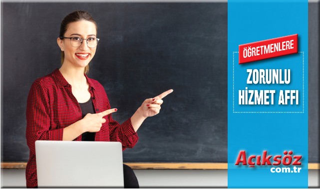 Öğretmenlere ‘zorunlu hizmet affı’ müjdesi;