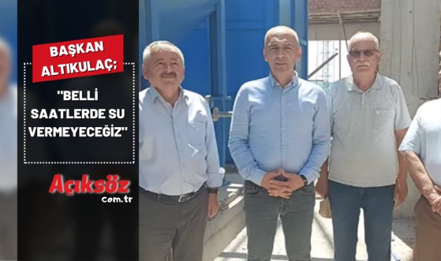 "Belli saatlerde su veremeyeceğiz";