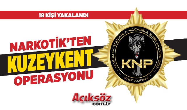 Narkotik’ten ‘Kuzeykent’ operasyonu: 18 şahıs yakalandı;