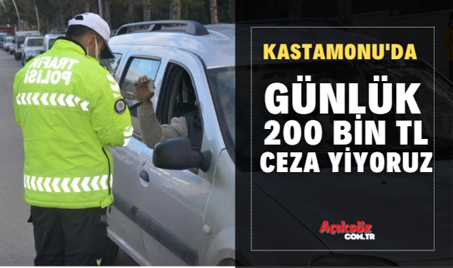 Kastamonu'da bir haftada; 1,6 milyon TL ceza;