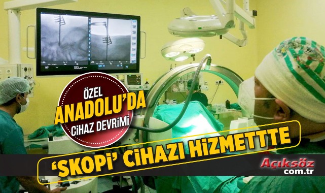 Anadolu Hastanesi'nde ‘skopi’ cihazı hizmette;