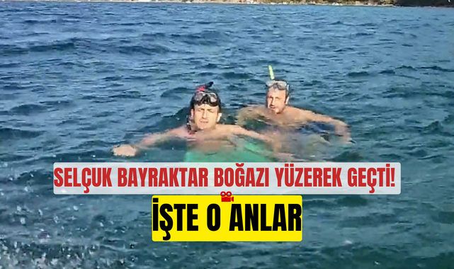Selçuk Bayraktar boğazı yüzerek geçti! İşte o anlar;