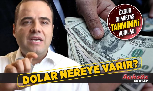 Özgür Demirtaş doların varacağı yeri açıkladı;