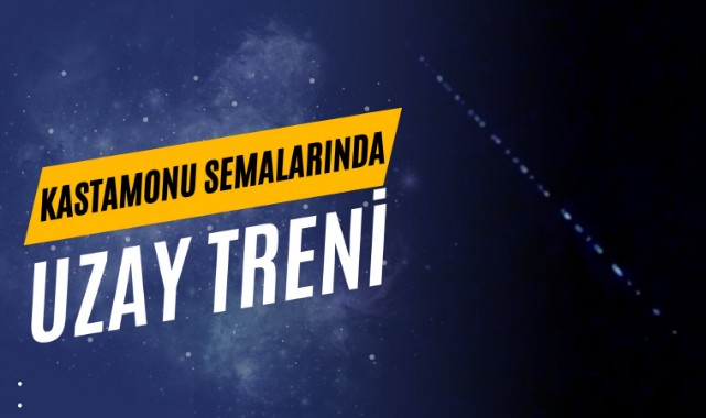 Kastamonu semalarında uzay treni!;