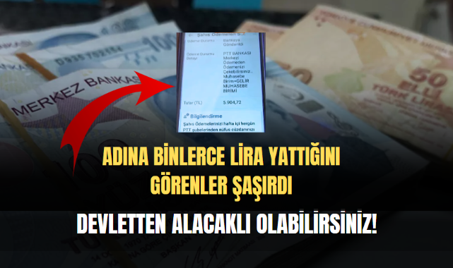Devletten alacaklı olabilirsiniz! binlerce lira yattığını görenler şaşırdı;