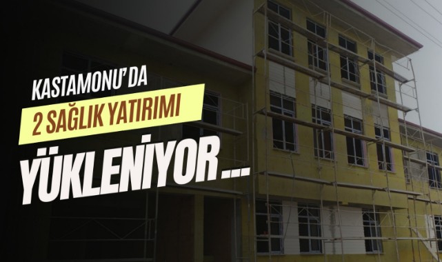 Kastamonu'da 2 sağlık yatırımı yükleniyor...;