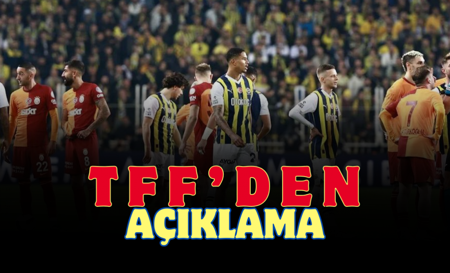 Fenerbahçe Galatasaray maçına ‘İstiklal Marşı’ yasağı!;